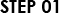 STEP 01
