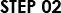 STEP 02