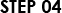 STEP 04